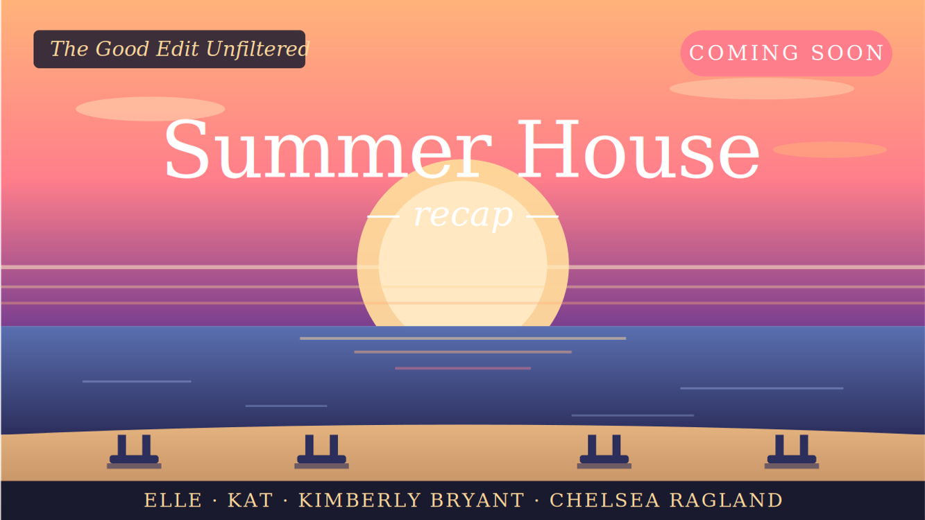 cover art for Summerhouse Recap Drops Shortly |. Bravo Reunion  Bravo Conversations The Good Edit Unfiltered