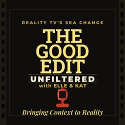 cover art for The Good Edit x Bravo Recs: Real Housewives & Reality TV Editing Unfiltered