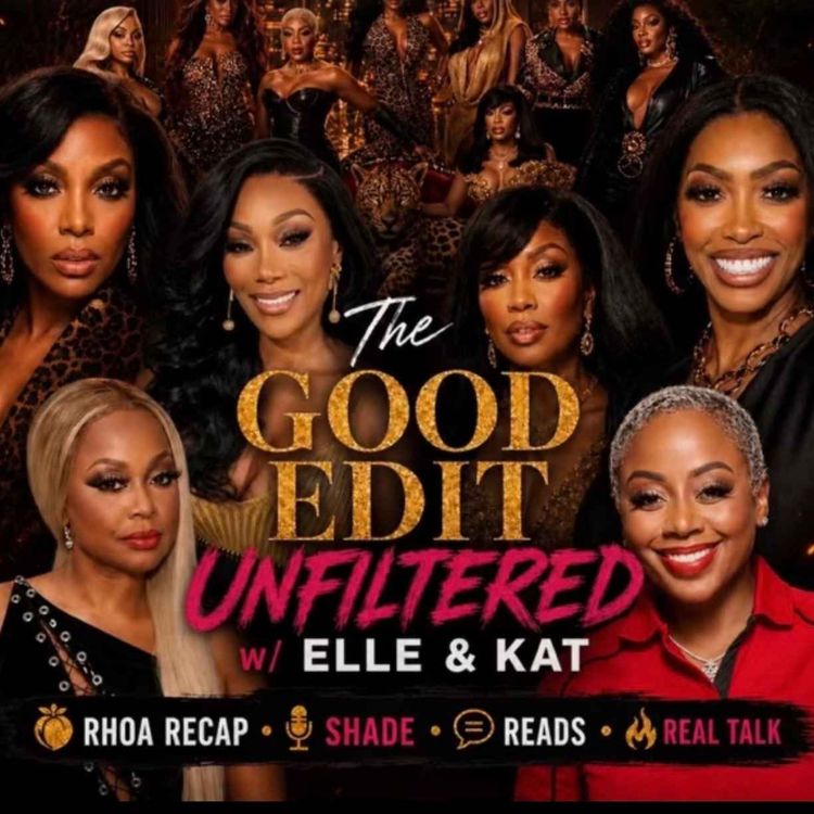 cover art for RHOA S17 Finale Recap | The Husband Who Wasn't There, and the Scenes Kelli Never Got | The Good Edit Unfiltered