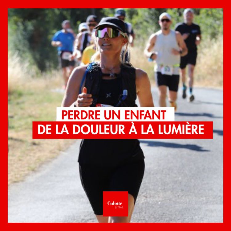 cover art for EP 73 "La perte d'un enfant, le trail comme thérapie" Le combat de Stéphanie.