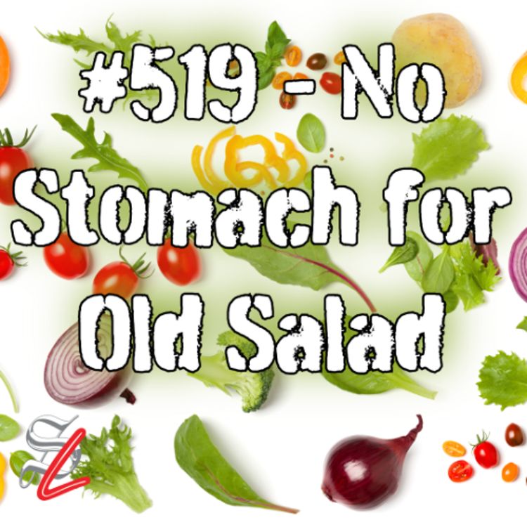 cover art for #519 - No Stomach for Old Salad