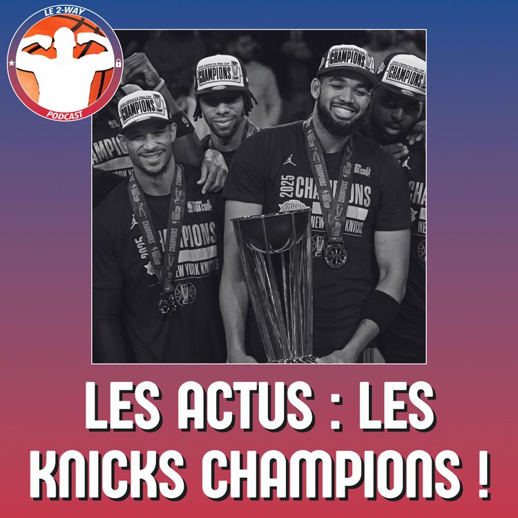 cover art for Les actus de la semaine NBA : Les Knicks champions !