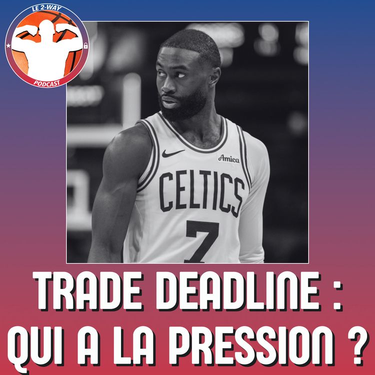 cover art for Podcast 2-Way NBA Ep.6 : Quelles équipes doivent se bouger avant la deadline ? 