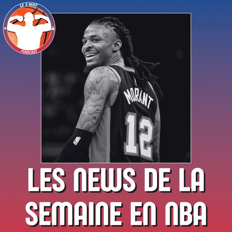 cover art for Les actus de la semaine NBA : Les Grizzlies jettent Morant dehors !