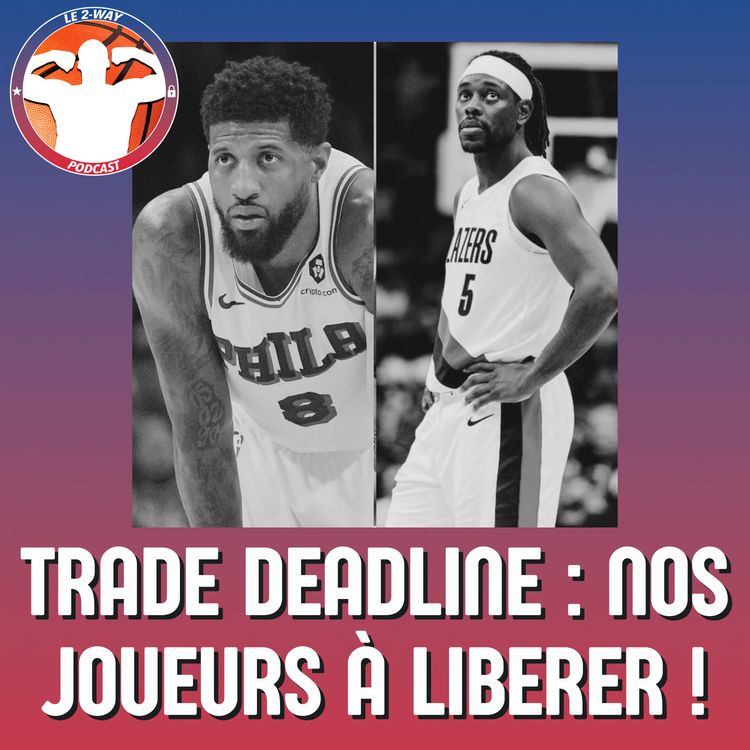 cover art for Podcast 2-Way NBA Ep.9 : Nos 3 joueurs qui doivent bouger à la deadline !