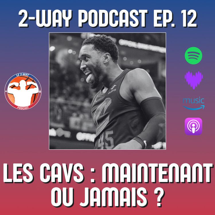 cover art for Podcast 2-Way NBA Ep.12 : Les Cavs : maintenant ou jamais ?! 