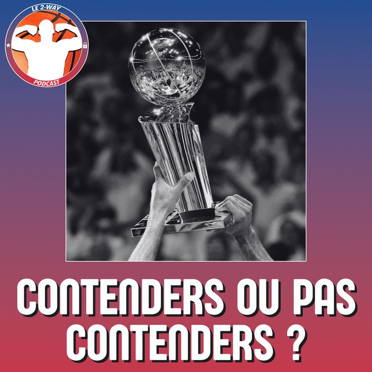 cover art for Podcast 2-Way NBA Ep.13 : Contenders ou pas Contenders ??