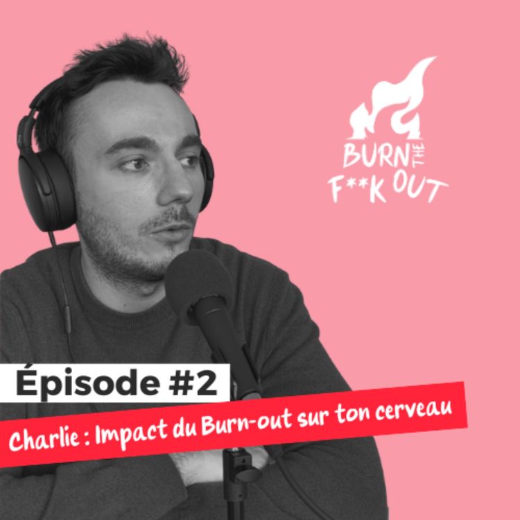 cover art for Charlie : Impact du Burn-out sur ton cerveau