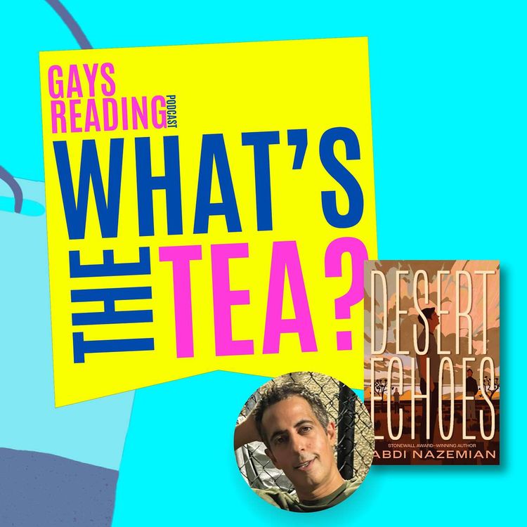 cover art for What's the TEA? with Abdi Nazemian (Desert Echoes)