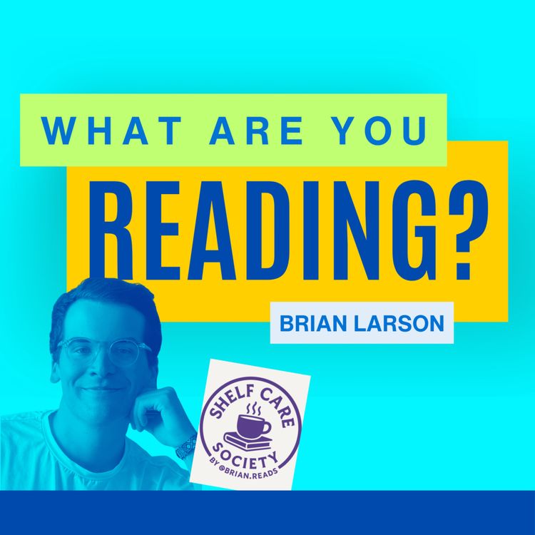 cover art for What Are You Reading feat. Brian Larson (@brian.reads)