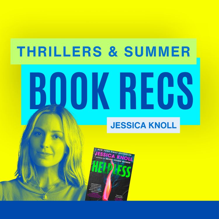 cover art for Thrillers & Summer Book Recs feat. Jessica Knoll