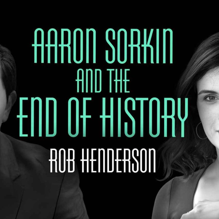 cover art for Aaron Sorkin and the end of history 