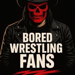 cover art for Bored Wrestling Fans