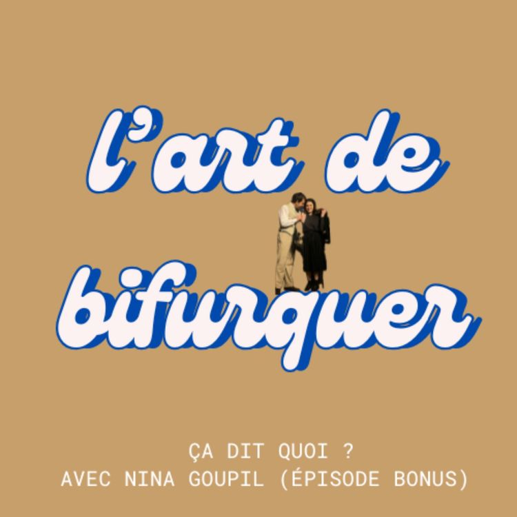 cover art for (HORS SÉRIE) Ça dit quoi ? avec Nina Goupil 