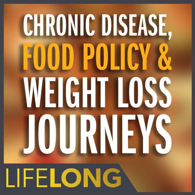 cover art for Chronic Disease, Food Policy & Weight Loss Journeys | Kelly McKenna & Joshua Ray Walker | LifeLONG