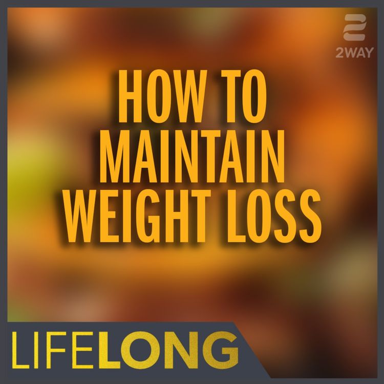 cover art for How to maintain weight loss after losing 170 lbs | LifeLONG