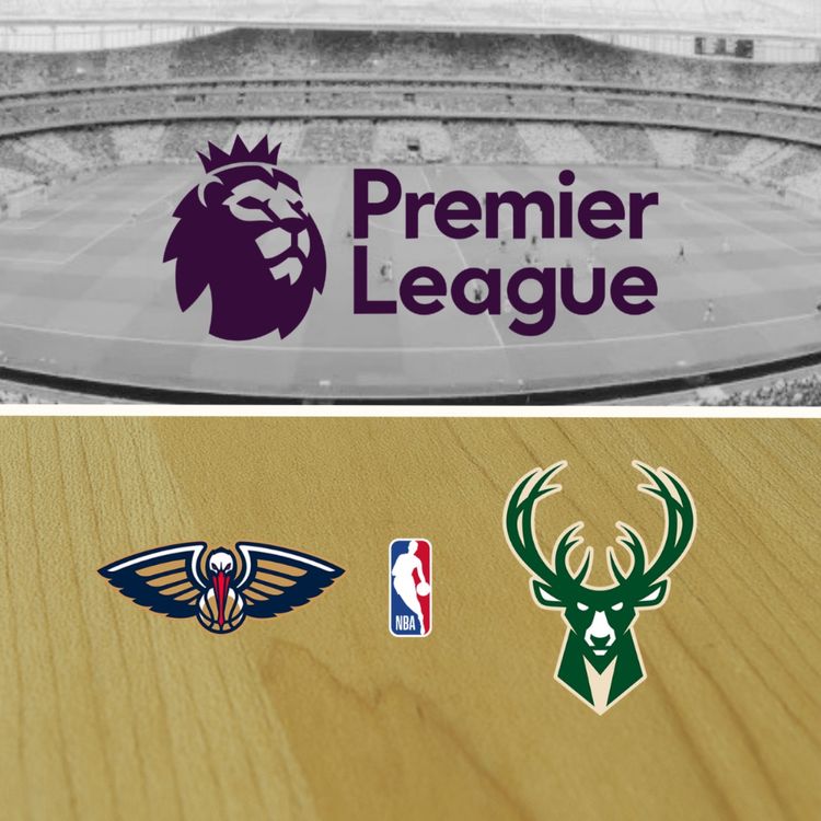 cover art for Premier League and Pelicans/Bucks NBA 26-27 Season Previews