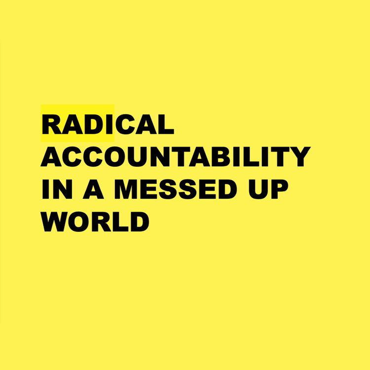 cover art for Episode 4 | Radical Accountability In A Messed Up World