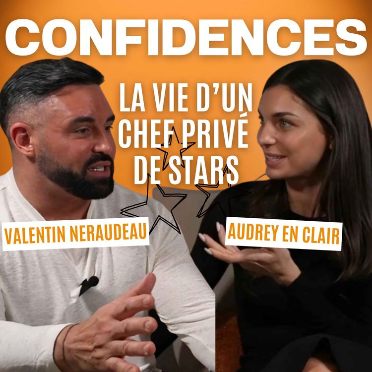 cover art for CHEF PRIVÉ DE STARS, TOP CHEF, COMING OUT, MALADIE : VALENTIN NERAUDEAU DANS CONFIDENCES