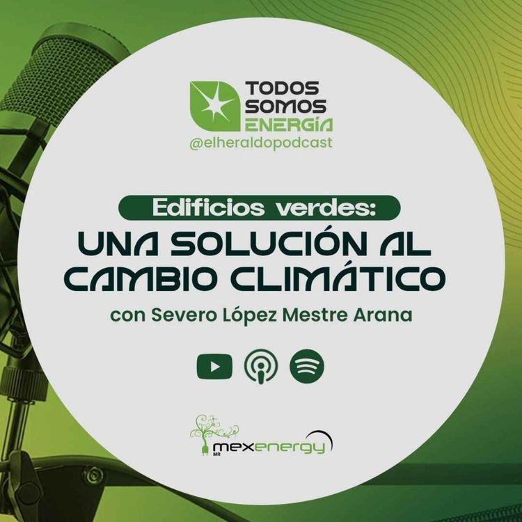 cover art for Edificios verdes: una solución al cambio climático con Severo López Mestre Arana