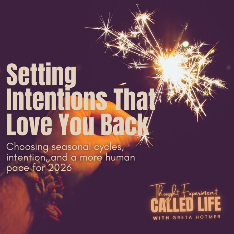 cover art for Setting Intentions That Love You Back: Choosing seasonal cycles, intention, & a more human pace for 2026