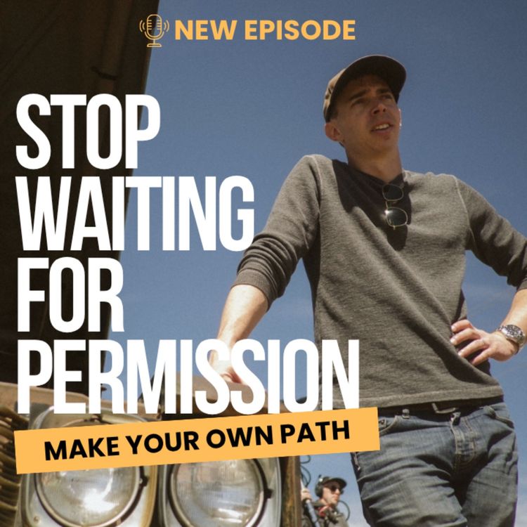 cover art for Stop Waiting for Permission: How an Indie Filmmaker Creates His Own Path | Evan Alderson