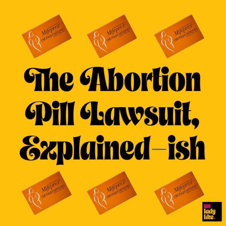 cover art for The Abortion Pill Lawsuit, Explained-ish