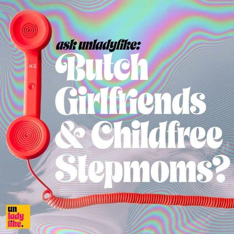 cover art for Ask Unladylike: Butch Girlfriends & Childfree Stepmoms