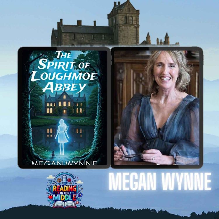 cover art for Ghosts, Friendship & Finding Your Voice with Megan Wynne | The Spirit of Loughmoe Abbey | Reading in the Middle
