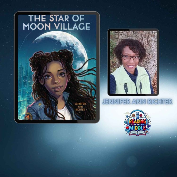 cover art for The Star of Moon Village Author Jennifer Ann Richter on STEM, Space Travel, Friendship & Fame | Reading in the Middle Podcast