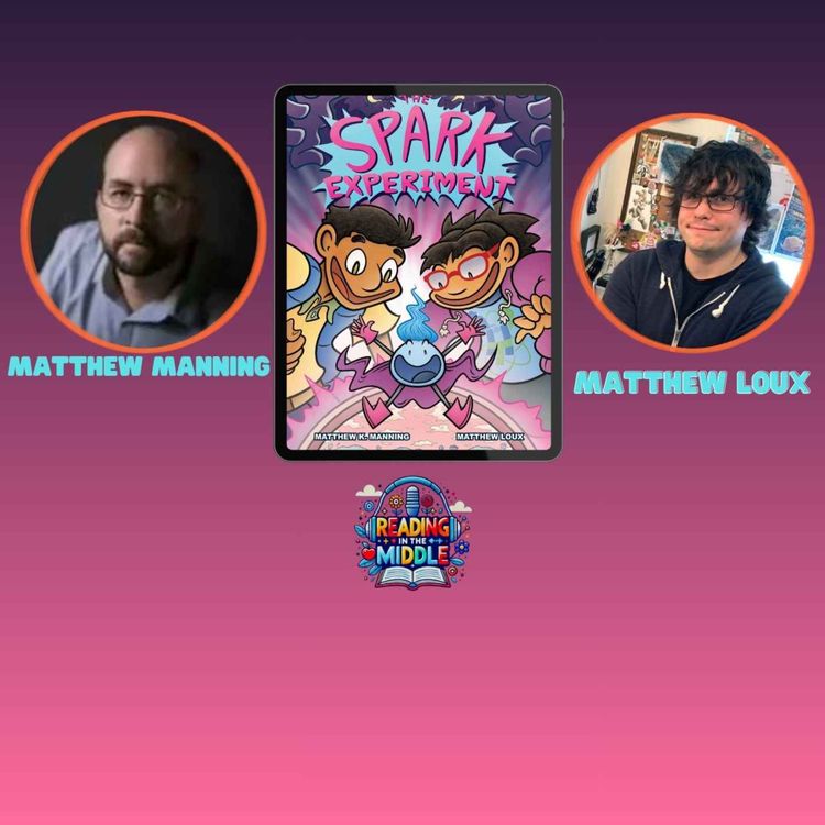 cover art for The Spark Experiment: Matt Manning & Matt Loux on Friendship, STEM, Creativity & Middle Grade Adventure | Reading in the Middle