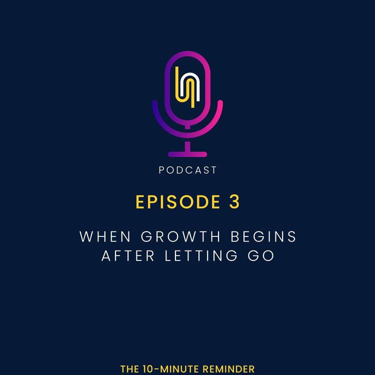 cover art for Ep3 - When Growth Begins After Letting Go