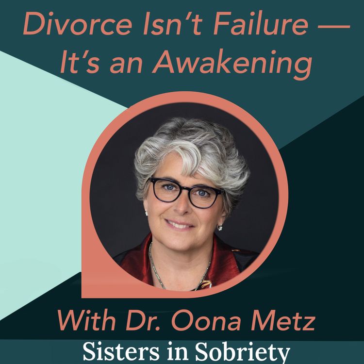 cover art for Divorce Isn’t Failure — It’s an Awakening With Dr. Oona Metz