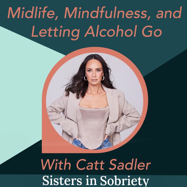 cover art for Catt Sadler On Midlife, Mindfulness, and Letting Alcohol Go