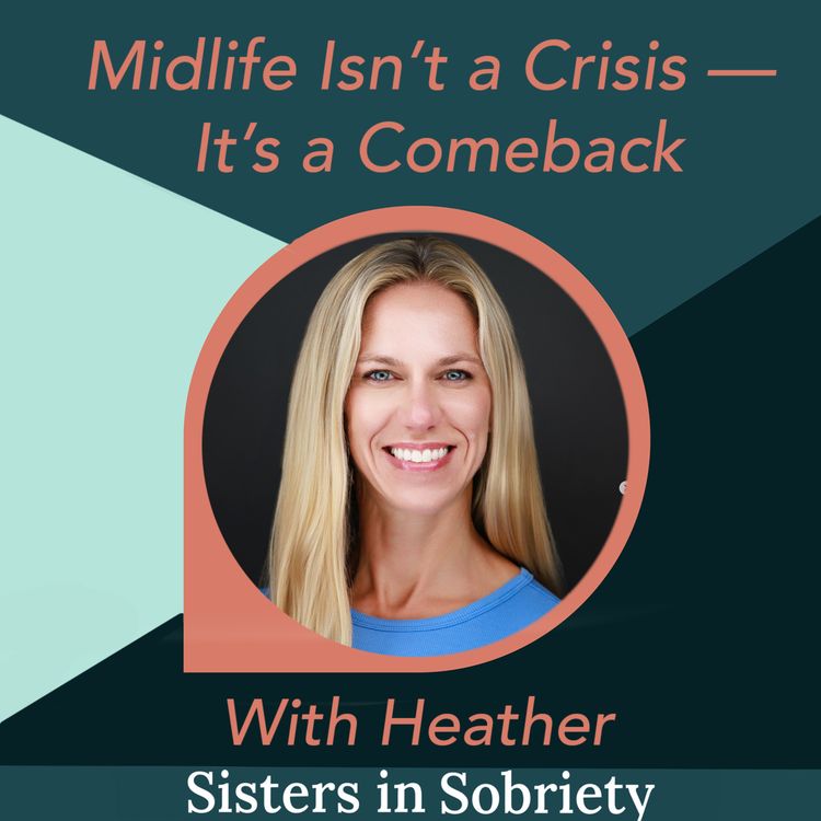 cover art for Midlife Isn’t a Crisis — It’s a Comeback With Heather Francis