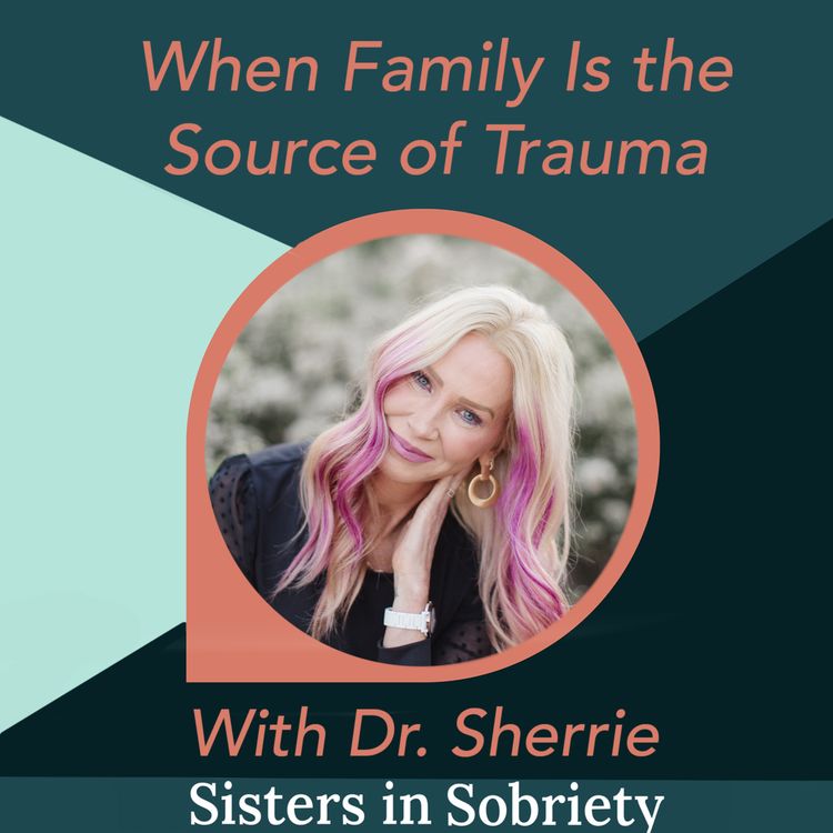 cover art for When Family Is the Source of the Trauma With Dr. Sherrie