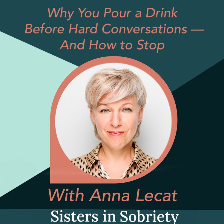 cover art for Why You Pour a Drink Before Hard Conversations — And How to Stop With Anna Lecat
