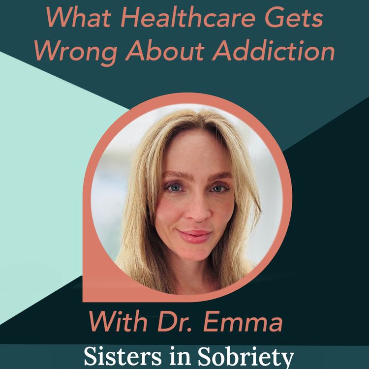 cover art for What Healthcare Gets Wrong About Addiction With Dr. Emma