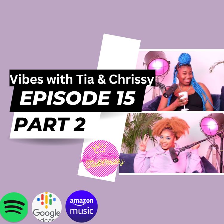 cover art for Be comfortable in your own skin | Vibes with Tia & Chrissy | Episode 15 Part 2