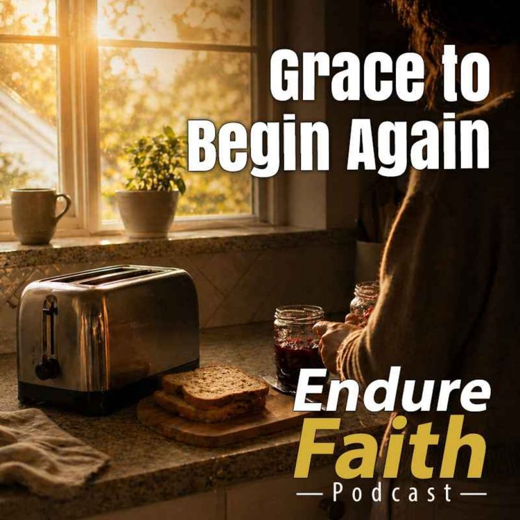 cover art for EndureFaith - Episode 13: The Empty Toaster and the Grace to Begin Again