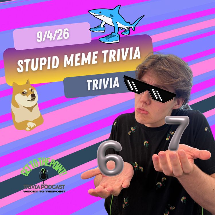 cover art for Ep. 67 : 6-7 and Internet Meme Trivia
