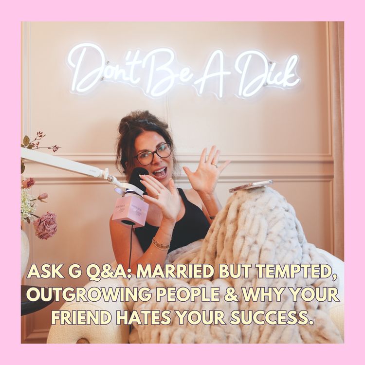 cover art for Ask G Q&A: Married But Tempted, Outgrowing People & Why Your Friend Hates Your Success.