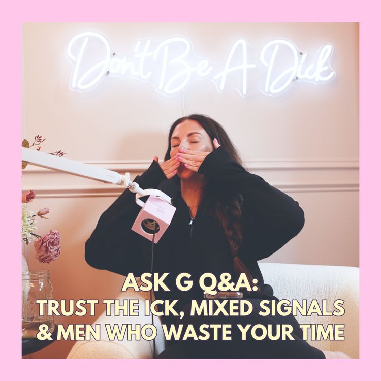 cover art for Ask G Q&A: Trust the Ick, Mixed Signals & Men Who Waste Your Time