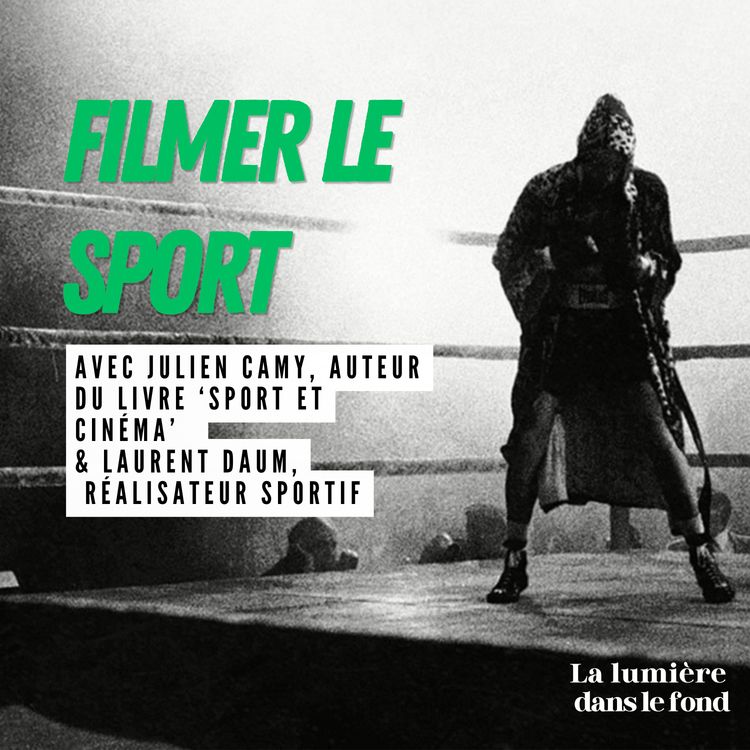 cover art for La lumière dans le fond #49  Filmer le sport
