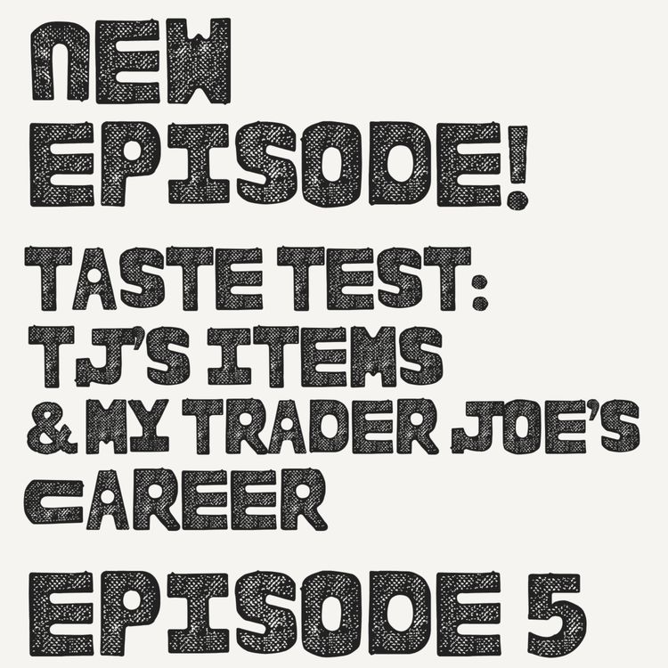 cover art for Taste Test: TJ's Items & My Trader Joe's Career
