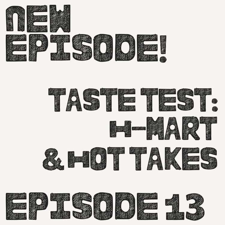 cover art for Taste Test: H-Mart & Hot Takes