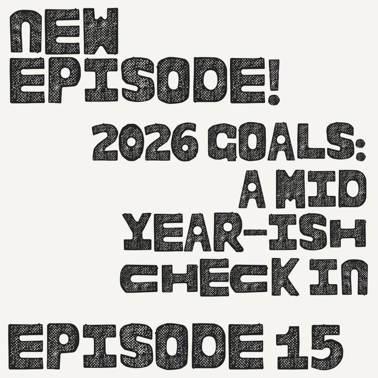 cover art for 2026 Goals: A Mid Year-ish Check in