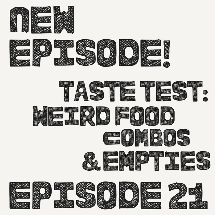 cover art for Taste Test: Weird Food Combos & Empties