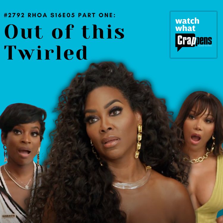 cover art for #2792 RHOA S16E05 Part One: Out of this Twirled