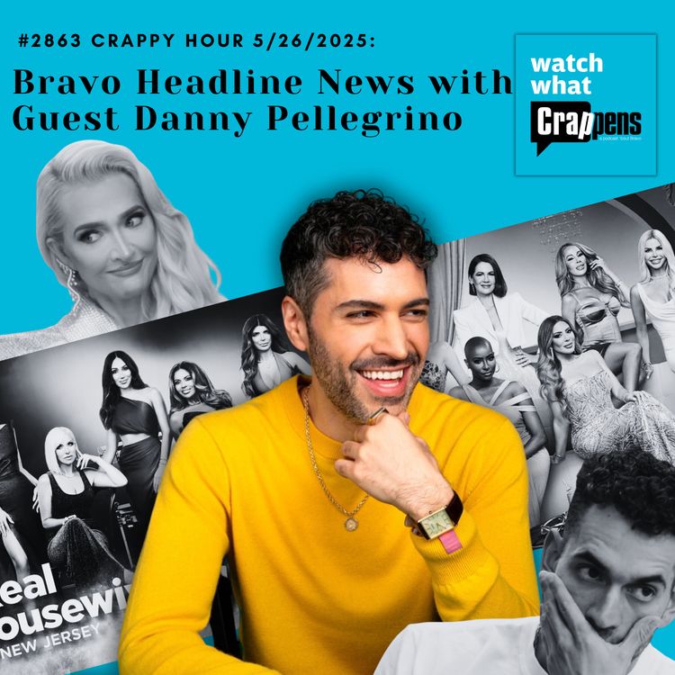 cover art for #2863 Crappy Hour 5/26/2025: Bravo Headline News with Guest Danny Pellegrino